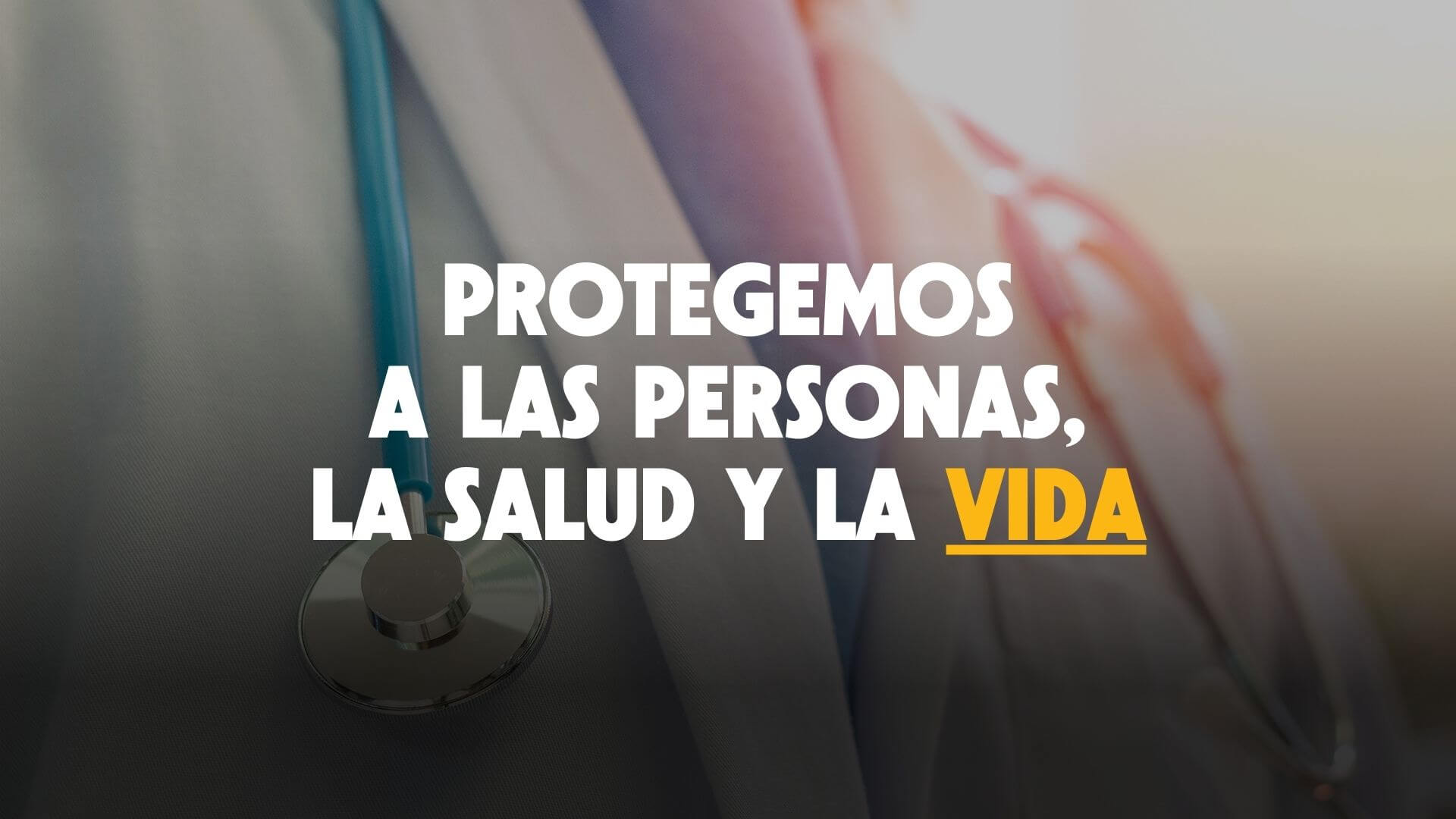 Protegemos a las personas, la salud y la vida